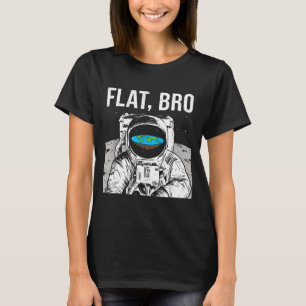 Flat Bro, Funny Flat Earth Society Astronaut In Sp T-Shirt