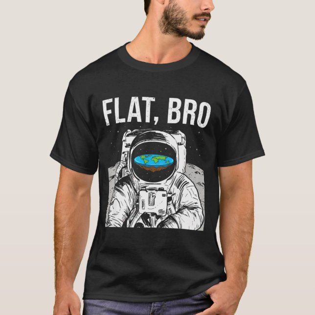 Flat Bro, Funny Flat Earth Society Astronaut In Sp T-Shirt (Front)