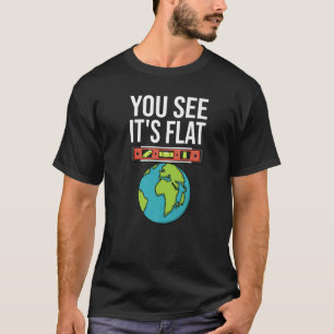 Flat Earth Conspiracy You See It's Flat Earther Sp T-Shirt