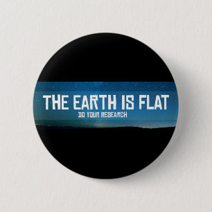 Flat earth do your research 6 cm round badge