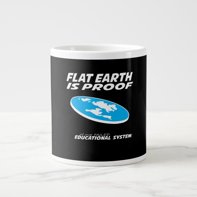 Flat Earth is proof of our educational system 2 Large Coffee Mug (Front)