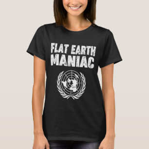 Flat Earth Loving 'flat Earth Maniac' Flat Earther T-Shirt