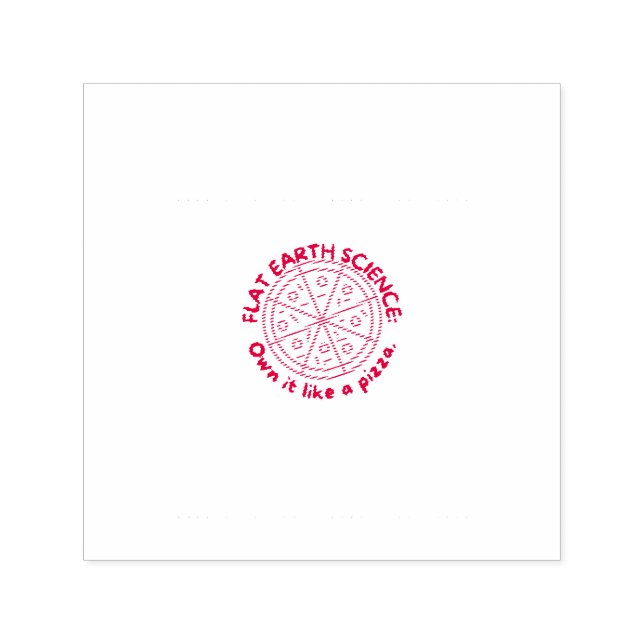 Flat Earth Science Like a Pizza Earthers Believer  Self-inking Stamp (Design)