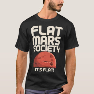 Flat Mars Society Funny Sarcastic Science T-Shirt