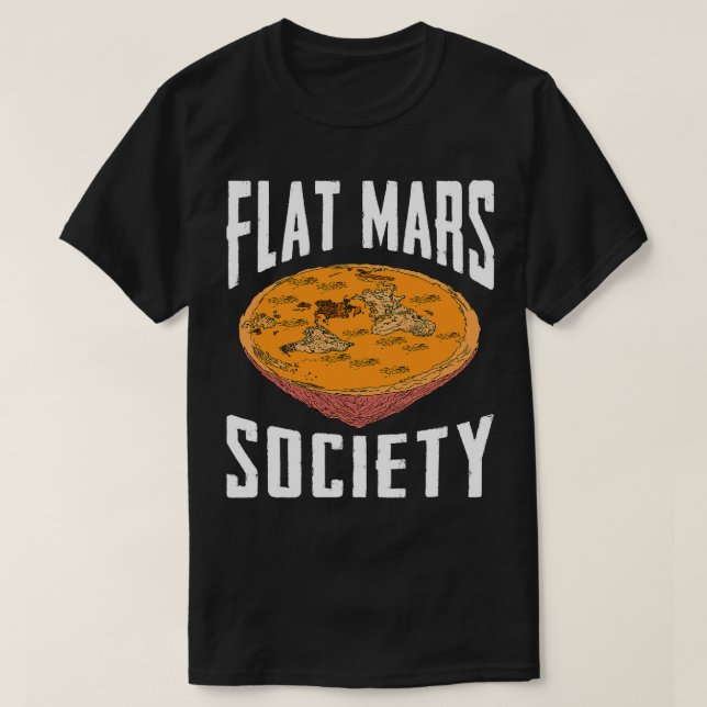 Flat Mars Society Funny Science Meme Gift T-Shirt (Design Front)
