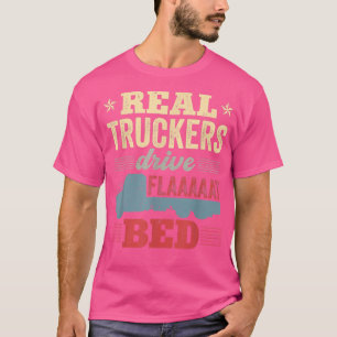 Flatbed Truck Driver Real Truckers Drive Flatbed V T-Shirt