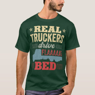 Flatbed Truck Driver Real Truckers Drive Flatbed V T-Shirt