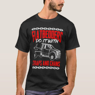 Flatbedders Do It With Straps And Chains Tow Ope T-Shirt