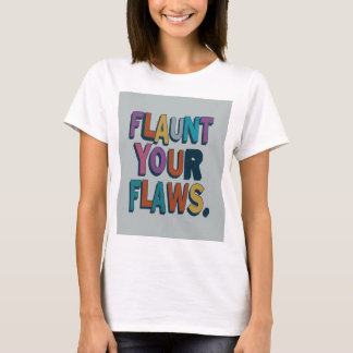 Flaunt your flaws T-Shirt