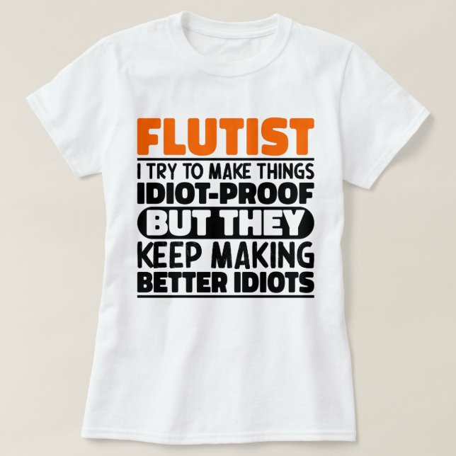 Flautist I Try To Make Things Funny Sayings Flauti T-Shirt (Design Front)