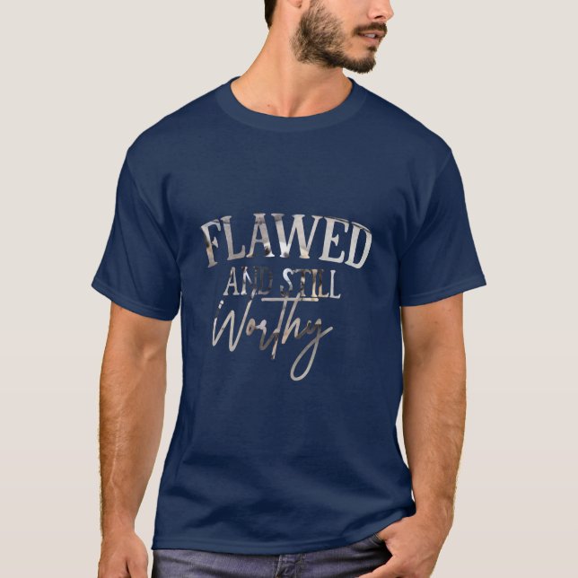 Flawed and Still Worthy T-Shirt (Front)