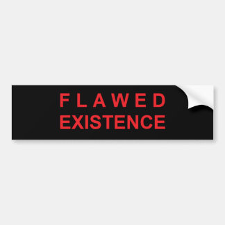 Flawed Existence Bumper Sticker