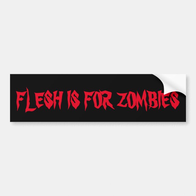 FLESH IS FOR ZOMBIES BUMPER STICKER (Front)