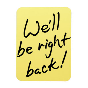 Flexible Photo Magnet - We`ll be right back!