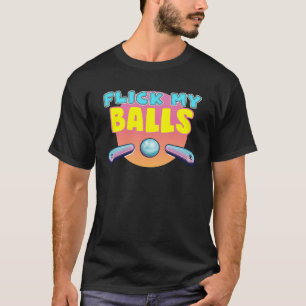 Flick My Balls  for pinball arcade enthusiast T-Shirt