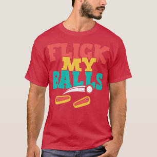 Flick My Balls Funny Pinball 1 T-Shirt