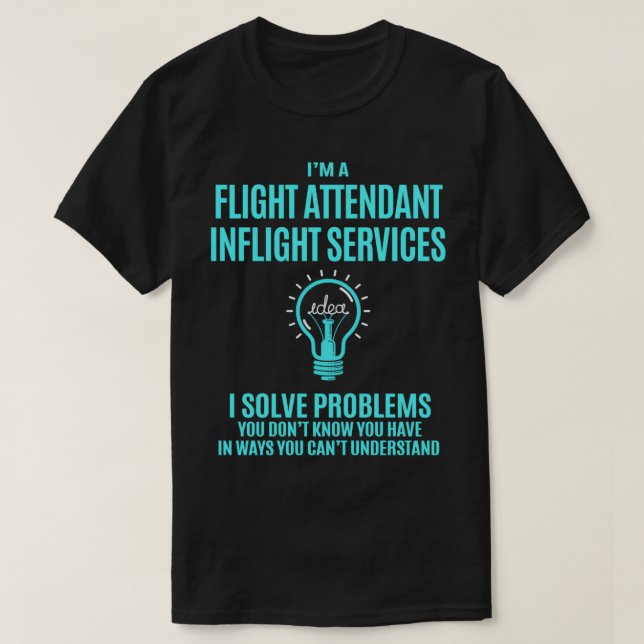 Flight Attendant Inflight Services I Solve Problem T-Shirt (Design Front)