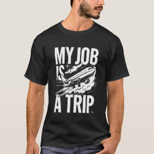 Flight Attendant My Job Is A Trip T-Shirt