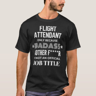 Flight Attendant Only Because Badass Is Not A T-Shirt