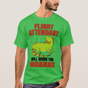 Flight Attendant Will Work For Iguanas T-Shirt