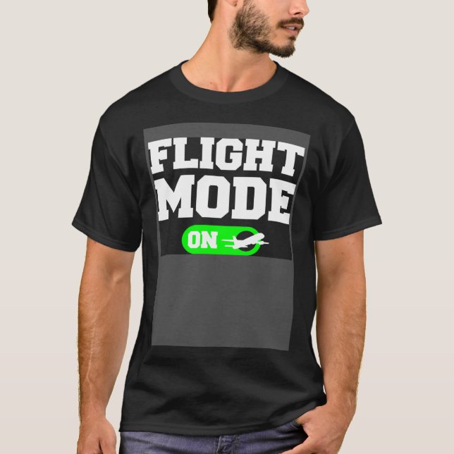 Flight Mode On Aviation Aviator Pilot T-Shirt (Front)