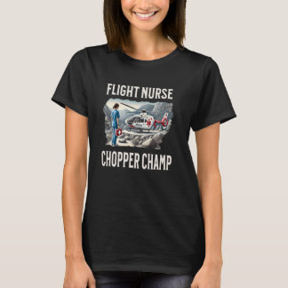 Flight Nurse Chopper Champ Remote Emergency Medica T-Shirt