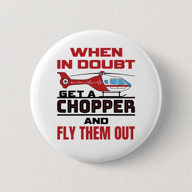 Flight Paramedic When in Doubt Get a Chopper 6 Cm Round Badge (Front)