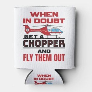 Flight Paramedic When In Doubt Get Chopper Can Cooler