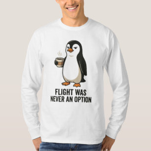 Flight Was Never An Option Funny Penguin Design T-Shirt