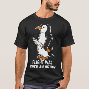 Flight Was Never An Option Funny Penguin T-Shirt