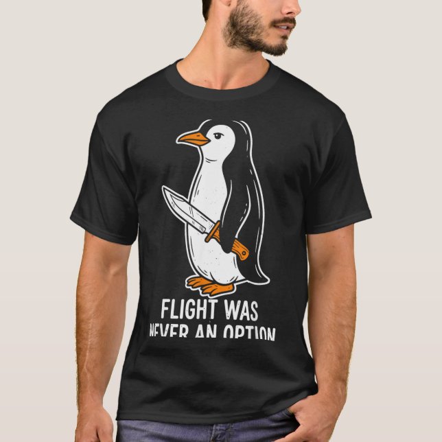 Flight Was Never An Option Funny Penguin T-Shirt (Front)