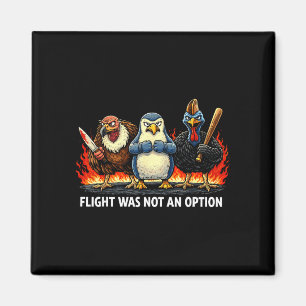 Flight was not an option magnet