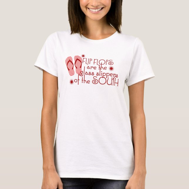 Flip Flop are the Glass Slippers of the South T-Shirt (Front)