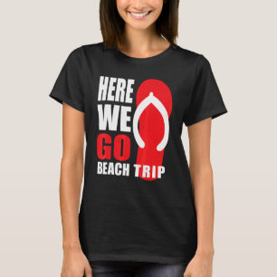Flip Flop On The Beach Vacay Mode 2022 Here We Go  T-Shirt