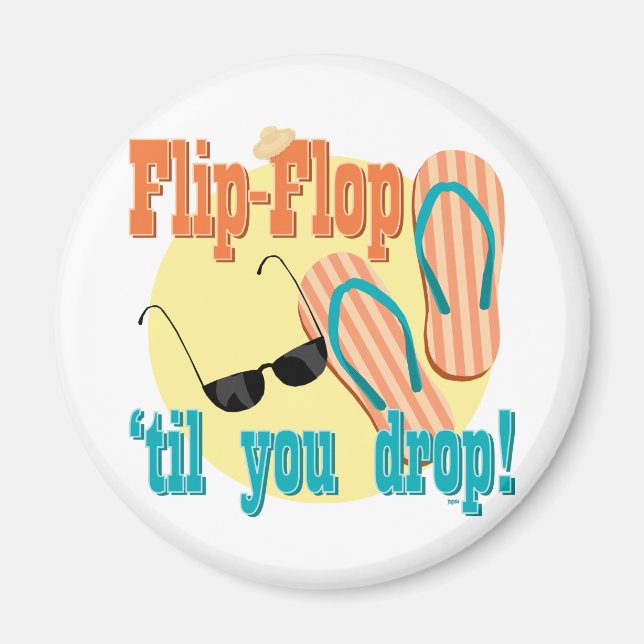Flip Flop 'til You Drop Magnet (Front)
