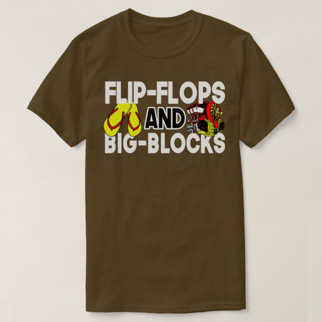 Flip Flops And Big Blocks Funny Gift for mechanic  T-Shirt (Design Front)