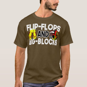 Flip Flops And Big Blocks Funny Gift for mechanic  T-Shirt