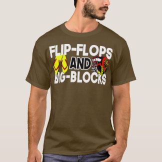 Flip Flops And Big Blocks Funny Gift for mechanic  T-Shirt