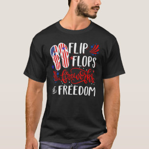 Flip Flops Fireworks And Freedom 4th Of July T-Shirt