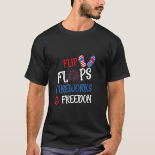 Flip Flops Fireworks And Freedom 4th Of July Us Fl T-Shirt