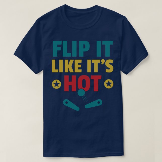 Flip it Like Its Hot Pinball Machines Arcade Funny T-Shirt (Design Front)