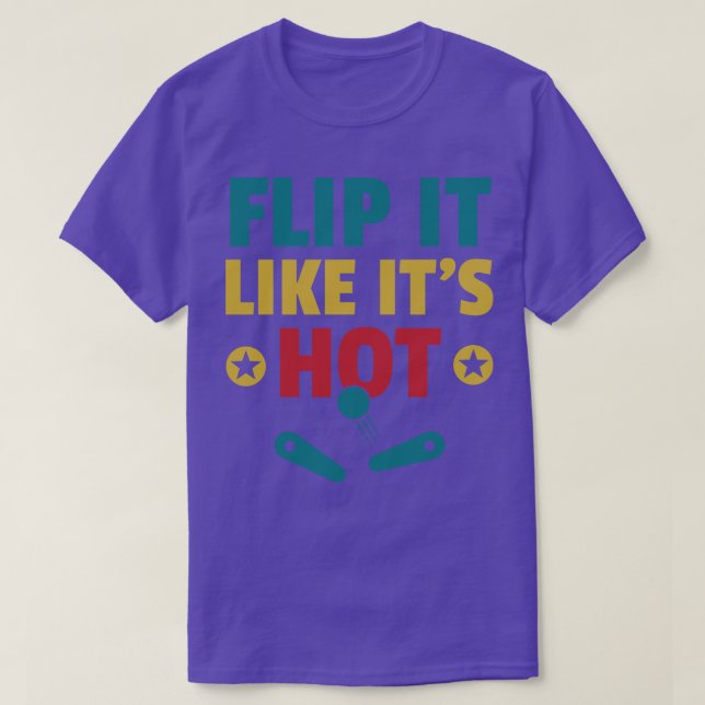 Flip it Like Its Hot Pinball Machines Arcade Funny T-Shirt (Design Front)