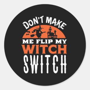 Flip My Witch Switch Funny Halloween Quote and Pun Classic Round Sticker