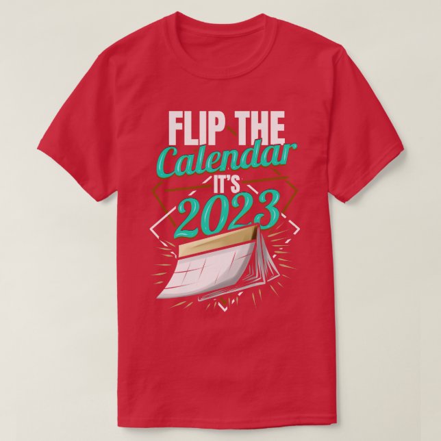 Flip The Calendar Its 2023 T-Shirt (Design Front)