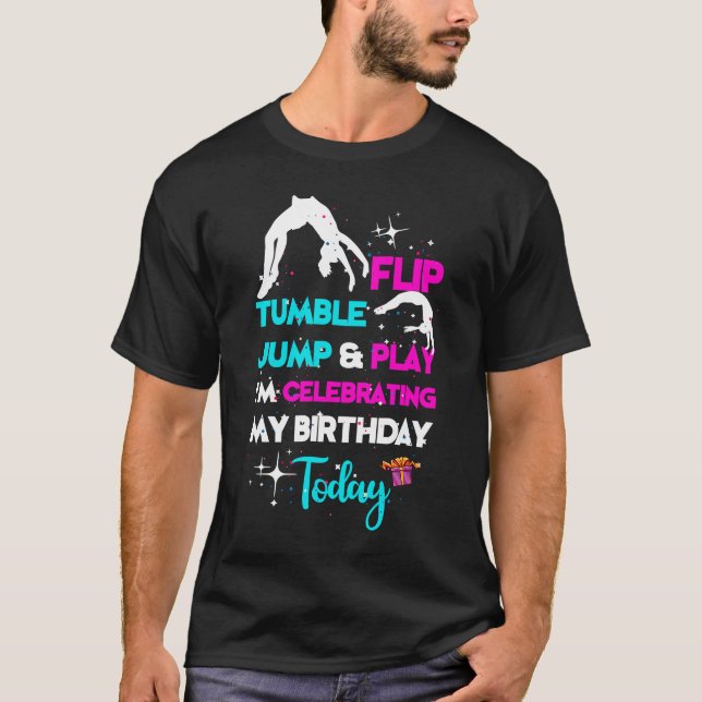 Flip Tumble Jump And Play I'm Celebrating My Birth T-Shirt (Front)