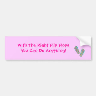 flipflop, WIth The Right Flip FlopsYou Can Do A... Bumper Sticker