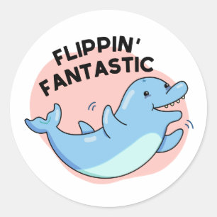 Flippin Fantastic Funny Dolphin Pun  Classic Round Sticker