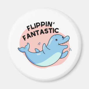 Flippin Fantastic Funny Dolphin Pun  Magnet