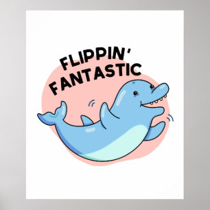 Flippin Fantastic Funny Dolphin Pun  Poster