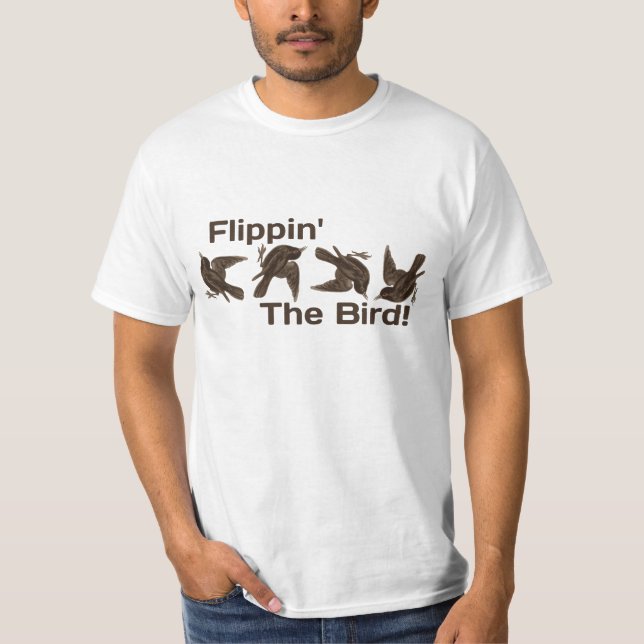 Flippin' The Bird T-Shirt (Front)